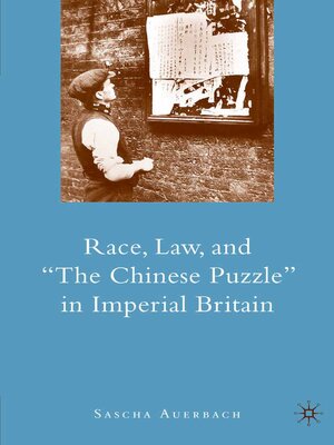 cover image of Race, Law, and "The Chinese Puzzle" in Imperial Britain